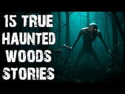 15 True Disturbing Haunted Woods Scary Stories | Deep Forest Horror Stories To Fall Asleep To