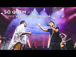 Jorge Vercillo, Timbalada - Só Quem Ama - JV30 (Ao Vivo)