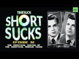 Short Suck #32 - The Identical Deaths of the Identical Marcus Twins
