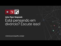 Está pensando em divórcio? Escute isso!