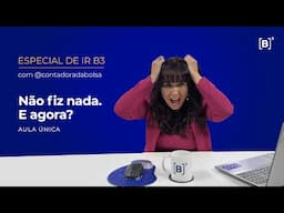 Especial de IR | Não fiz nada. E agora? com @ContadoradaBolsa