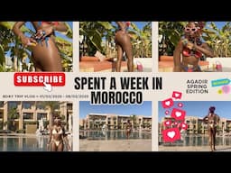 Spent A Whole Week In Agadir | Morocco Travel Vlog 🇲🇦🫶🏾
