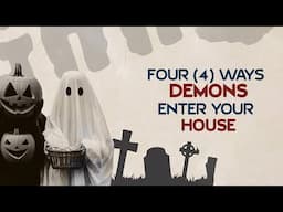 4 Ways Demons Enter your House
