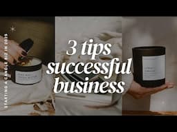 3 Tips For Creating A Successful Candle Business In 2025 (practical and actionable!)