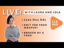 LLK68: Lake Hug KAL, Knit for Food Wrap Up, Broken by a Yoke, Tariff Troubles, and Affiknity FUN!