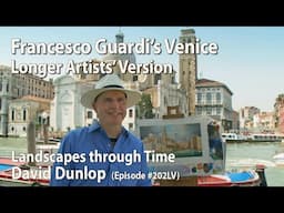 Francesco Guardi’s Venice - #202 Long Artists' Version - Landscapes Through Time with David Dunlop