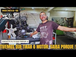 CHEVETTE SL 1.6 OHC EP-2 TIVEMOS QUE SACAR O MOTOR, SAIBA O PORQUE! (W.O.T. PREPRAÇÕES)