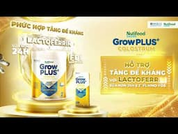 ĐÁNH BAY NỖI LO BÉ HAY BỆNH VẶT CÙNG NUTIFOOD GROWPLUS+ COLOSTRUM LACTOFERRIN