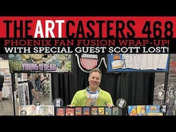 Phoenix Fan Fusion Wrap-Up! Artcasters 468-Scott Lost