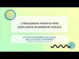 L'educazione motoria nella costruzione di ambienti inclusivi (Alberto Romano)