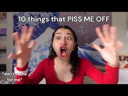 10 things that piss me off like no other!!!