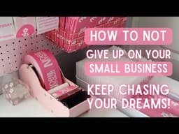 Small Business Motivation | How to NOT Give Up on Your Small Business and Keep Chasing Your Dreams