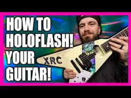 HOW TO HOLOFLASH YOUR GUITAR!