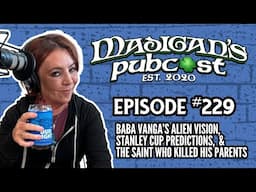 Madigan's Pubcast EP229:Baba Vanga’s Alien Vision, Stanley Cup Bets & A Saint Who Killed His Parents