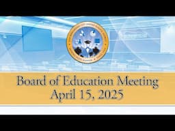 Board of Education Meeting --- April 15, 2025