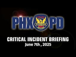 Critical Incident Briefing – June 7th, 2025 - 4300 West McDowell Road