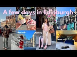 Edinburgh trip | packing, hotel & new hair