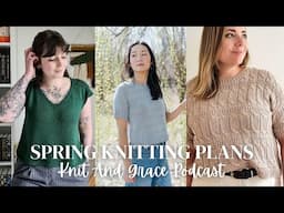 Spring Knitting Plans...Using Only Stashed Yarn | KnitandGrace Podcast #knittingpodcast