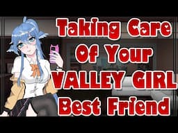 Taking Care Of Your Valley Girl Best Friend [ASMR Roleplay] [F4A] [Yandere Listener] ['Real Voice']
