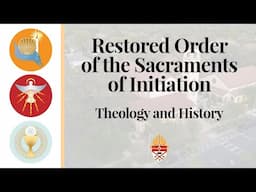 Theology and History of Restored Order of the Sacraments of Initiation