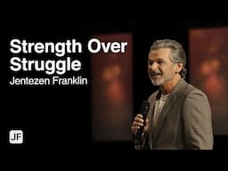 Strength Over Struggle | Jentezen Franklin