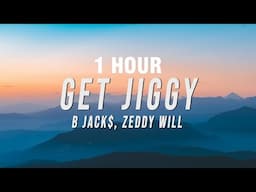 [1 HOUR] B Jack$, Zeddy Will - Get Jiggy (Lyrics)