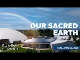 🔴 4/27/2025 Sunday Service | Our Sacred Earth