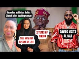 2 Years Of Tinubu; Davido Visits Alhaji; Ugandan Politician Builds Church; Join Sen. Natasha Live!