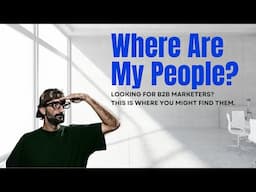 Where are my people - "The B2B Marketers"