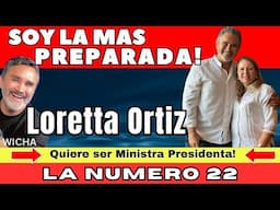 QUIERO SER MINISTRA PRESIDENTA! LORETTA ORTIZ