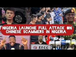 Nigeria Launches Full Attack on Chinese Scammers Giving Nigeria Bad Name