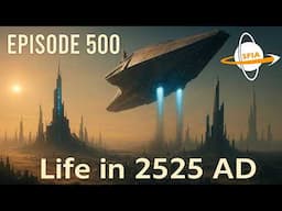 Life in 2525 AD (Episode 500)