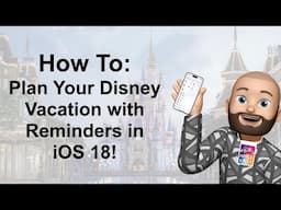 Plan Your Disney Vacation with Reminders in iOS 18 🏰📱