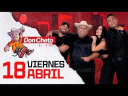Don Cheto Al Aire En Vivo  🔴  - 18 de ABRIL
