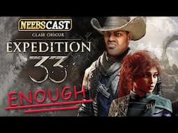 Neebs is Tired of Clair Obscur: Expedition 33 (Neebscast)