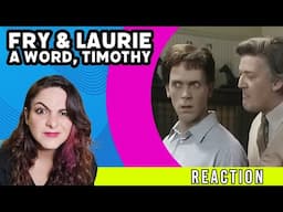A Bit of FRY & LAURIE  - A Word, Timothy - REACTION!