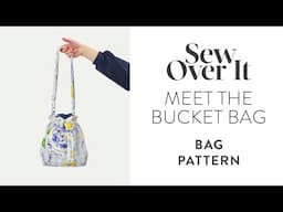 Meet the Bucket Bag Sewing Pattern - Sew Over It