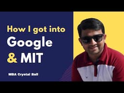 How I got into Google and MIT: Sloan Fellows MBA after FAANG job | MBA Crystal Ball Review