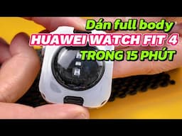 Cách dán PPF full body Huawei Watch Fit 4 trong 15 phút - viền và mặt lưng đế