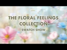 The Floral Feelings Collection | Swatch Show
