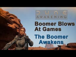 Boomer Blows At Games: Dune: Awakening Part 1 - The Boomer Awakens!
