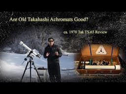 Are old Takahashi achromats any good?  Review of the Tak TS65, 65mm f/12.4 refractor from 1978