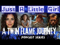 PILOT EPISODE ONE JUST A LITTLE GIRL | A TWIN FLAME JOURNEY PODCAST SERIES 🔥