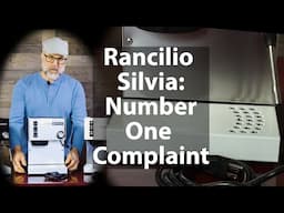 Rancilio Silvia Espresso Machine: #1 Complaint