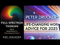 Peter Drucker’s Life-Changing Work Advice for 2025 | Full-Spectrum Thinking Explained