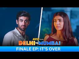 Season Finale | Delhi vs Mumbai Episode 14 | Malhaar Rathod & Abhishek Kapoor | Alright!