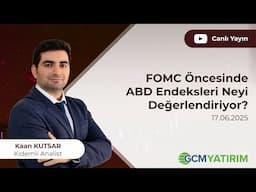 FOMC Öncesinde ABD Endeksleri Neyi Değerlendiriyor? | Kaan Kutsar
