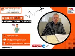 BORN IN THE UK | BRITISH CITIZEN OR NOT | DETAILED VIDEO | GSN IMMIGRATION