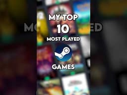 My Top 10 Most Played Steam Games! 👾