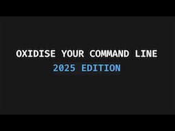 Oxidise Your Command Line (2025 Edition)